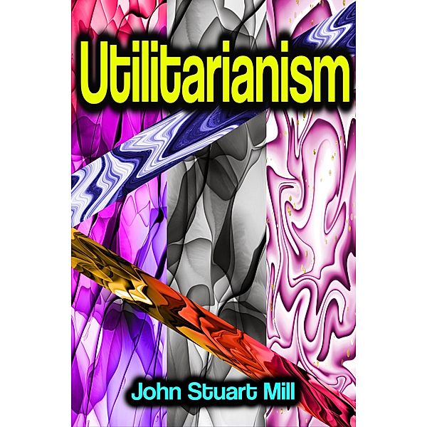 Utilitarianism, John Stuart Mill
