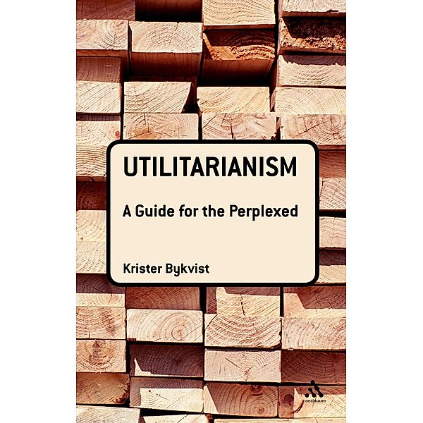 Utilitarianism: A Guide for the Perplexed, Krister Bykvist
