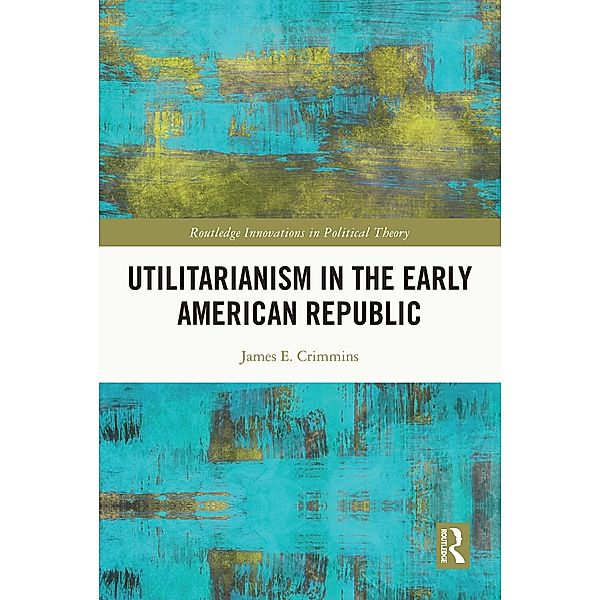 Utilitarianism in the Early American Republic, James E. Crimmins