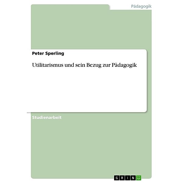 Utilitarismus und sein Bezug zur Pädagogik, Peter Sperling