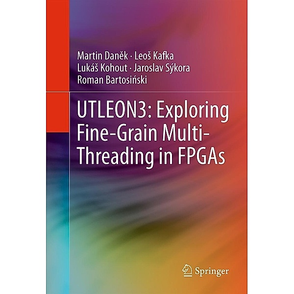 UTLEON3: Exploring Fine-Grain Multi-Threading in FPGAs, Martin Danek, Leos Kafka, Lukás Kohout, Jaroslav Sýkora, Roman Bartosinski