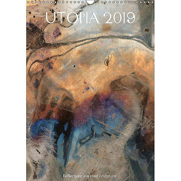UTOPIA 2019 - Reflections in a steel sculpture / UK-Version / birthday calendar (Wall Calendar 2019 DIN A3 Portrait), Kerstin Stolzenburg