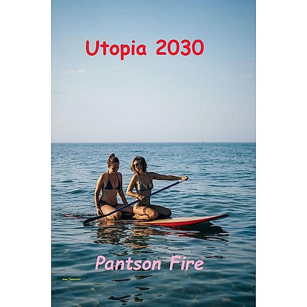 Utopia 2030 (SciFi Rom-Com) / SciFi Rom-Com, Pantson Fire