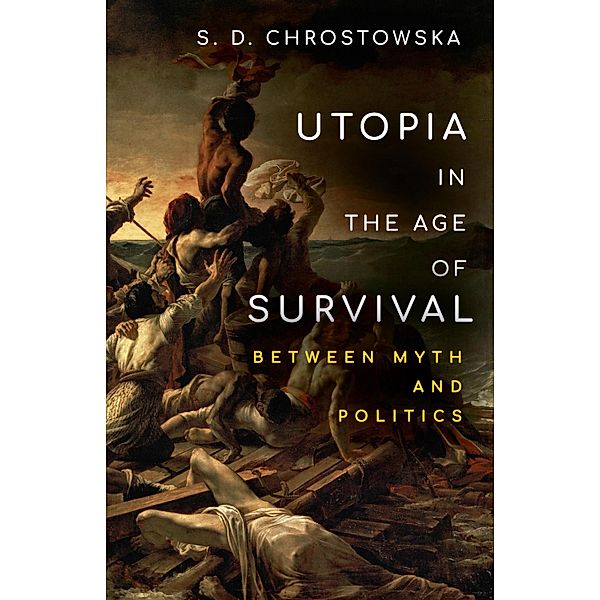 Utopia in the Age of Survival, S. D. Chrostowska