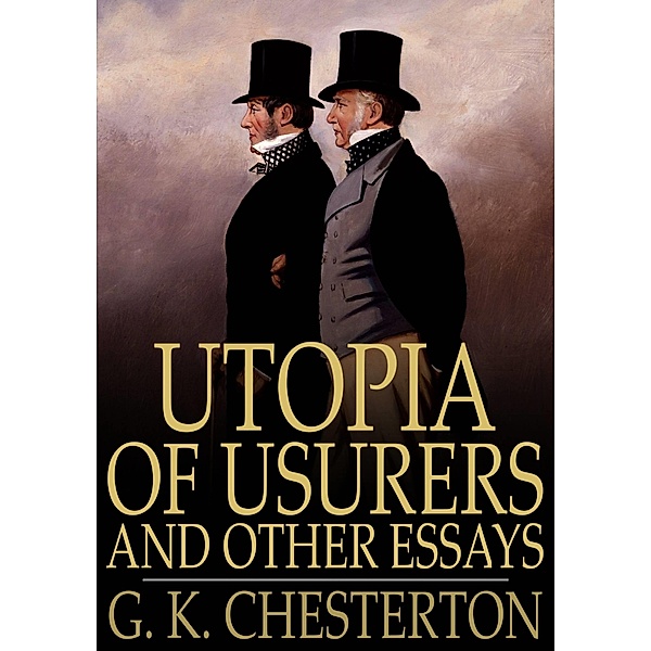 Utopia of Usurers and Other Essays / The Floating Press, G. K. Chesterton