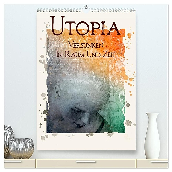UTOPIA - versunken in Raum und Zeit (hochwertiger Premium Wandkalender 2024 DIN A2 hoch), Kunstdruck in Hochglanz, Marion Krätschmer