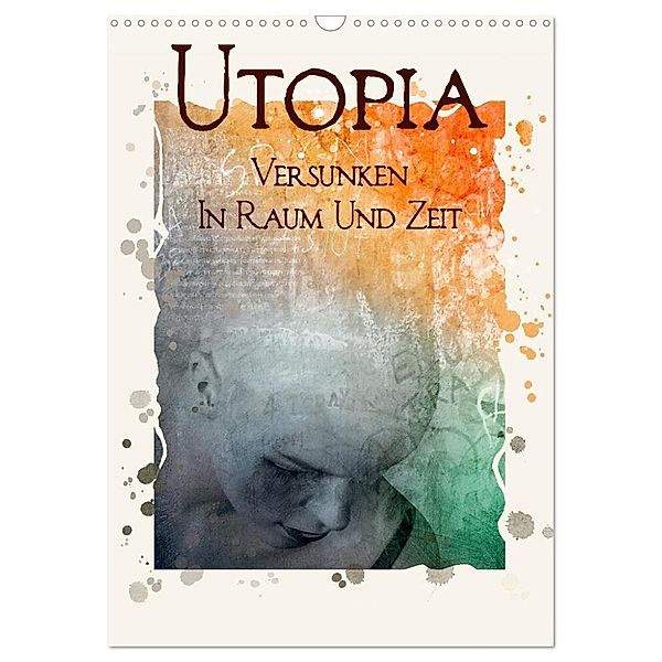 UTOPIA - versunken in Raum und Zeit (Wandkalender 2024 DIN A3 hoch), CALVENDO Monatskalender, Marion Krätschmer