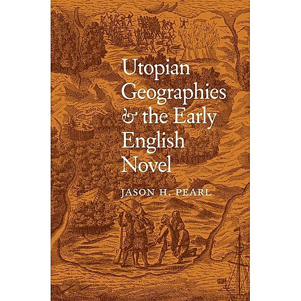 Utopian Geographies and the Early English Novel, Jason H. Pearl