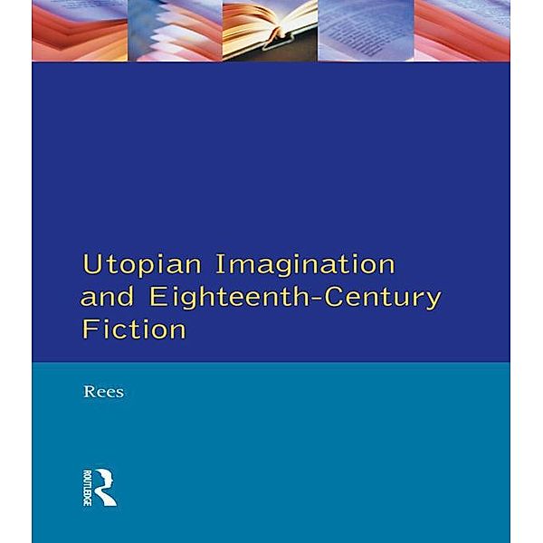 Utopian Imagination and Eighteenth Century Fiction, Christine Rees