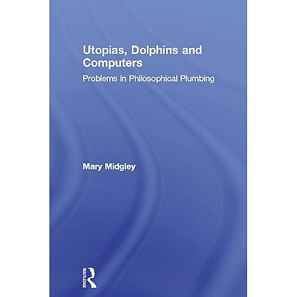 Utopias, Dolphins and Computers, Mary Midgley