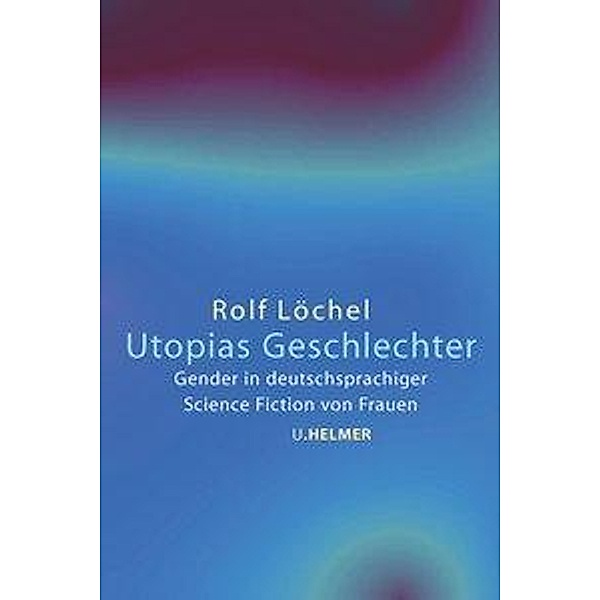 Utopias Geschlechter, Rolf Löchel