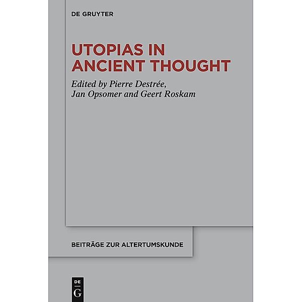 Utopias in Ancient Thought / Beiträge zur Altertumskunde Bd.395