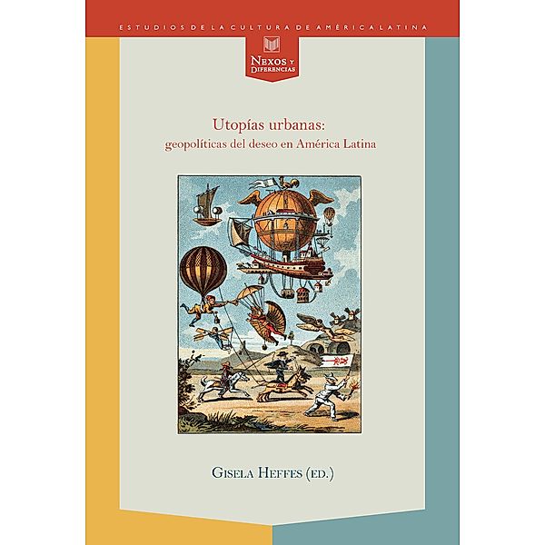 Utopías urbanas: geopolíticas del deseo en América Latina / Nexos y Diferencias. Estudios de la Cultura de América Latina Bd.35