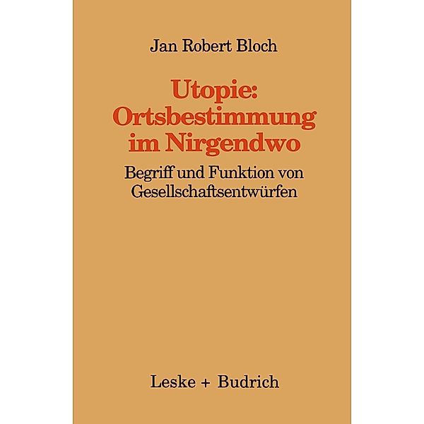 Utopie: Ortsbestimmungen im Nirgendwo / Kieler Beiträge zur Politik und Sozialwissenschaft Bd.13, Jan Robert Bloch