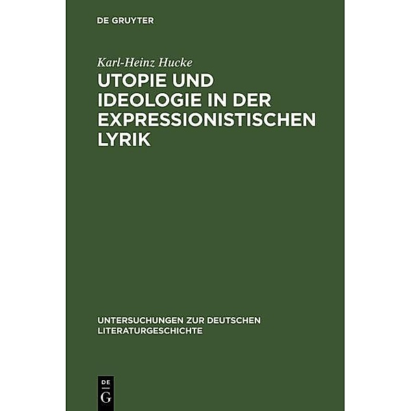 Utopie und Ideologie in der expressionistischen Lyrik / Untersuchungen zur deutschen Literaturgeschichte Bd.25, Karl-Heinz Hucke