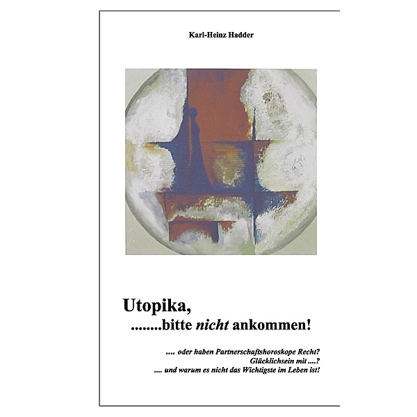Utopika, bitte nicht ankommen!, Karl-Heinz Hadder