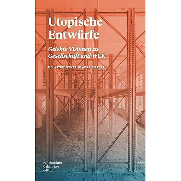 Utopische Entwürfe, Brigitte Theiß, Ute Fragner, Vincent Abbrederis, Doris Knecht, Robert Misik, Gabu Heindl, Drehli Robnik, Maren Richter, Judith Nika Pfeifer, Martin Krenn, Andreas Spechtl, Stefan Niederwieser, Peter Schernhuber, Steffi Sternig, Paul Plut, Moriah Evans, Amira Ben Saoud, Dives, Denice Bourbon, Gerald Raunig, Dieter H. Plankl, Shantel, Elke Krasny, Zdravko Haderlap, Elke Rauth, Julia Grillmayr, Brigitte Felderer, Sebastian Janata, Simon Inou, Stefanie Gunzy, Wolfie Christl, Martin Gösler, Yasmo, Christian Egger, Matthäus Bär, Austrofred, Didi Bruckmayr, Martin Fritz, Florian Schlederer, Katharina Rogenhofer, Claudia Bosse