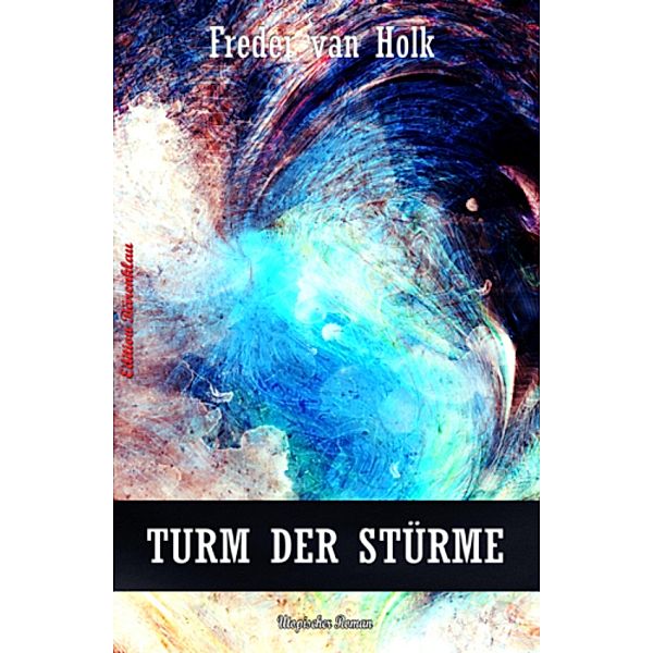 Utopischer Roman Turm der Stürme, Freder van Holk