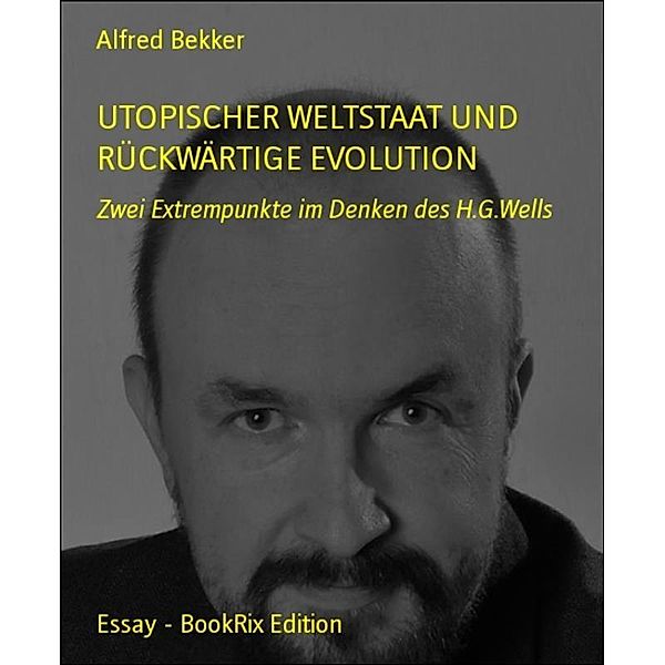 Utopischer Weltstaat und rückwärtige Evolution, Alfred Bekker