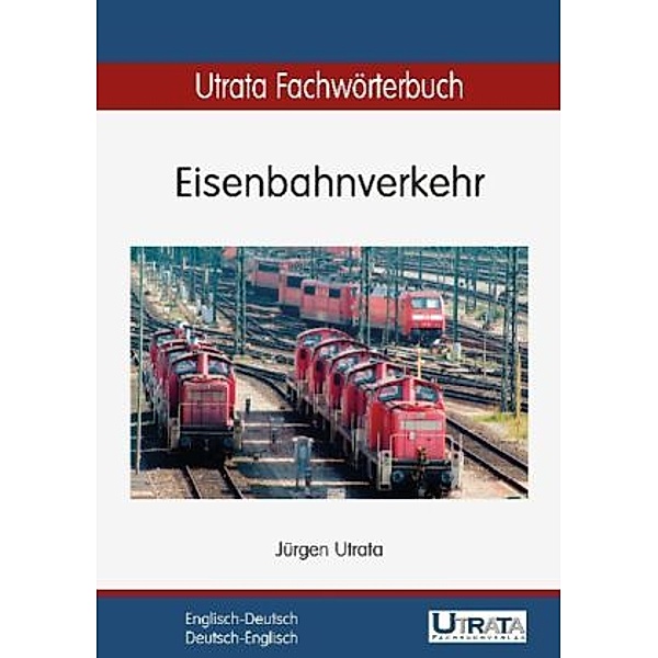 Utrata Fachwörterbuch: Eisenbahnverkehr Englisch-Deutsch, Jürgen Utrata