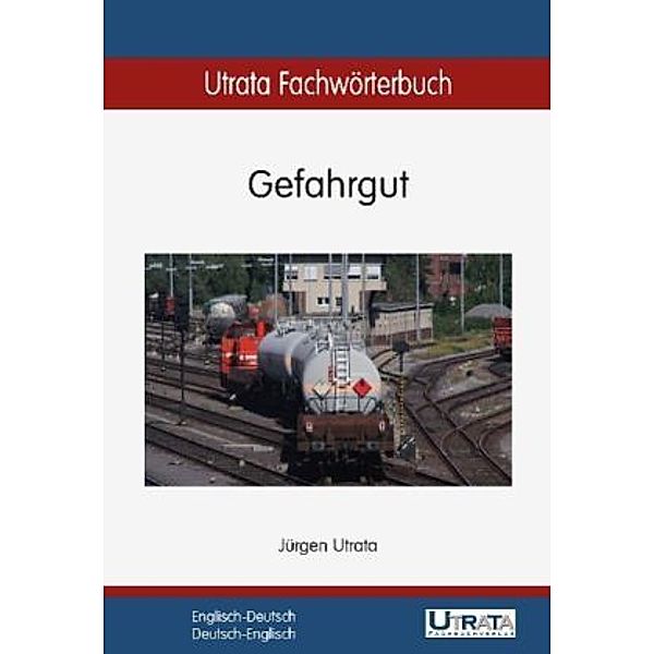 Utrata Fachwörterbuch: Gefahrgut Englisch-Deutsch, Jürgen Utrata