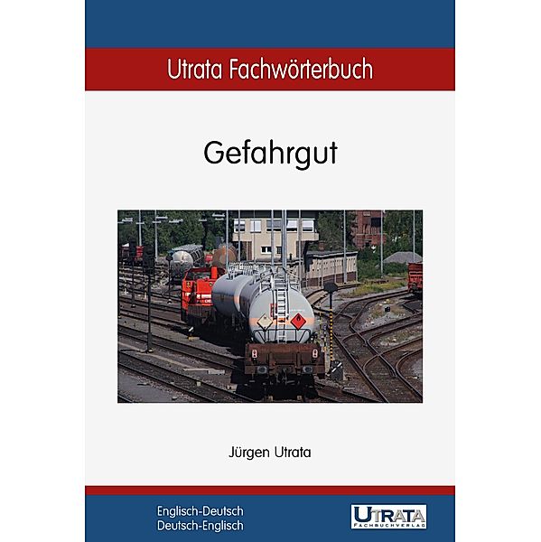 Utrata Fachwörterbuch: Gefahrgut Englisch-Deutsch / Utrata Fachwörterbücher Bd.4, Jürgen Utrata