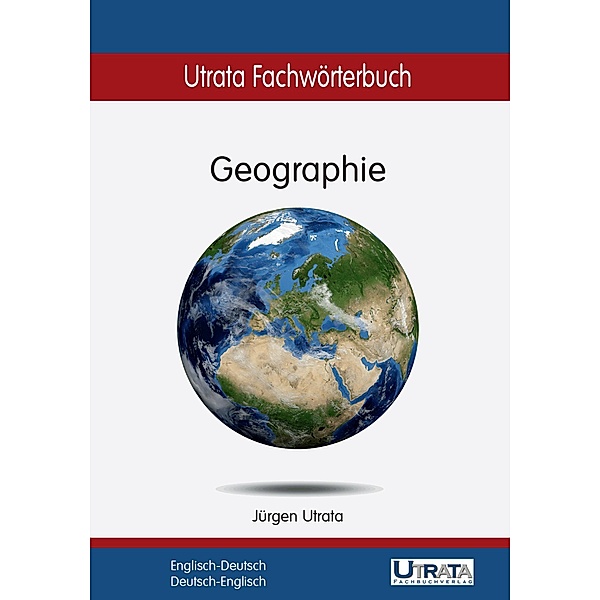Utrata Fachwörterbuch: Geographie Englisch-Deutsch / Utrata Fachwörterbücher Bd.8, Jürgen Utrata