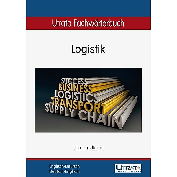 Utrata Fachwörterbuch: Logistik Englisch-Deutsch, Jürgen Utrata
