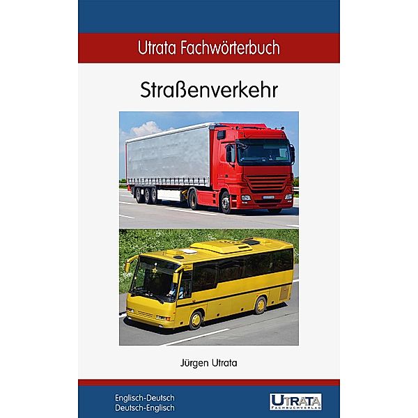 Utrata Fachwörterbuch: Straßenverkehr Englisch-Deutsch / Utrata Fachwörterbücher Bd.9, Jürgen Utrata