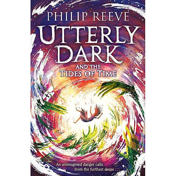 Utterly Dark and the Tides of Time, Philip Reeve