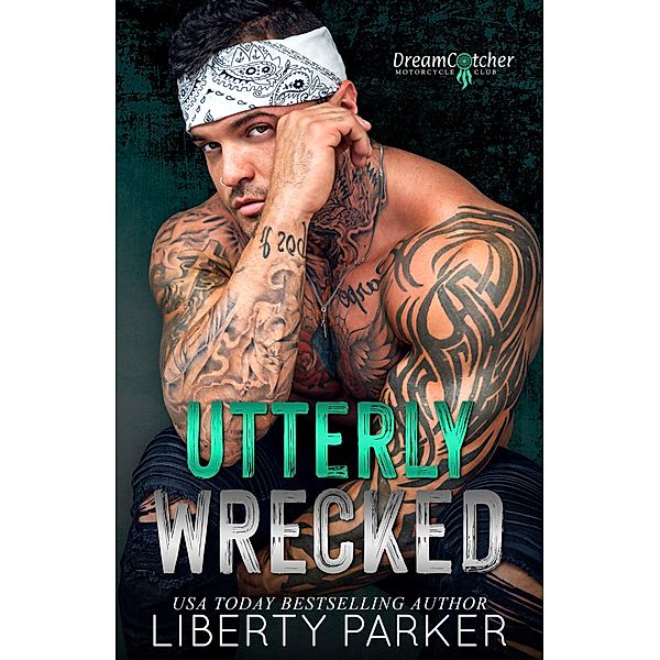 Utterly Wrecked (DreamCatcher MC, #4) / DreamCatcher MC, Liberty Parker