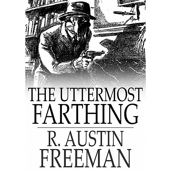 Uttermost Farthing / The Floating Press, R. Austin Freeman