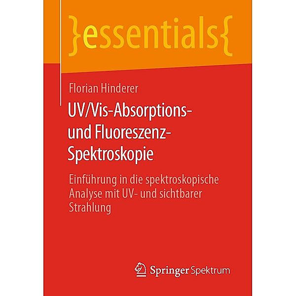 UV/Vis-Absorptions- und Fluoreszenz-Spektroskopie / essentials, Florian Hinderer