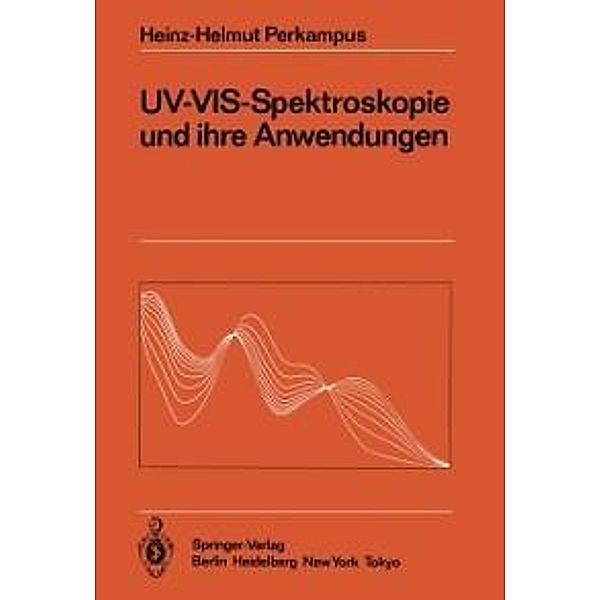 UV-VIS-Spektroskopie und ihre Anwendungen / Anleitungen für die chemische Laboratoriumspraxis Bd.21, Heinz-Helmut Perkampus