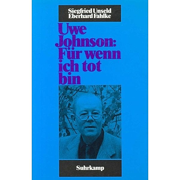 Uwe Johnson: Für wenn ich tot bin, Siegfried Unseld, Eberhard Fahlke