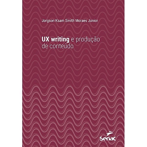 UX writing e produção de conteúdo / Série Universitária, Jorgson Ksam Smith Moraes Junior