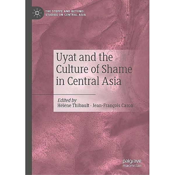Uyat and the Culture of Shame in Central Asia / The Steppe and Beyond: Studies on Central Asia