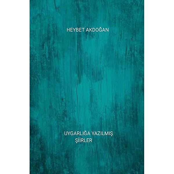 UYGARLIGA YAZILMIS SIIRLER, Heybet Akdogan