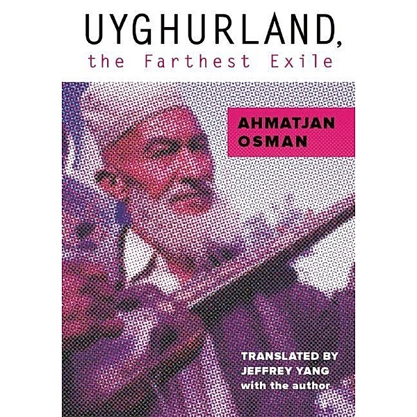 Uyghurland, the Farthest Exile, Ahmatjan Osman