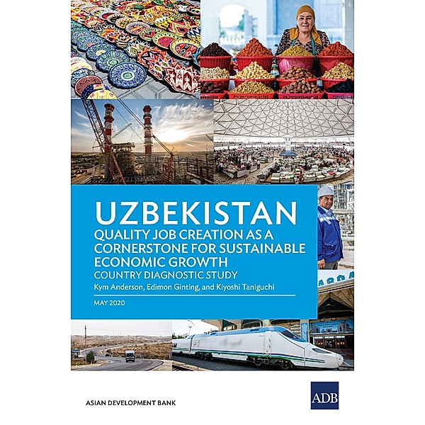 Uzbekistan Quality Job Creation as a Cornerstone for Sustainable Economic Growth / Country Diagnostic Studies, Kym Anderson, Edimon Ginting, Kiyoshi Taniguchi