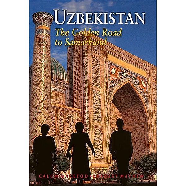 Uzbekistan : The Golden Road to Samarkand, Bradley Mayhew