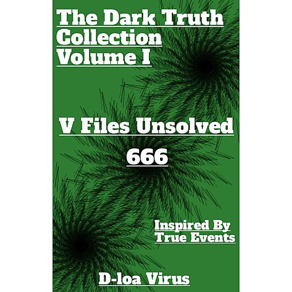 V Files Unsolved 666 (The Dark Truth Collection Volume I, #1) / The Dark Truth Collection Volume I, D-loa Virus