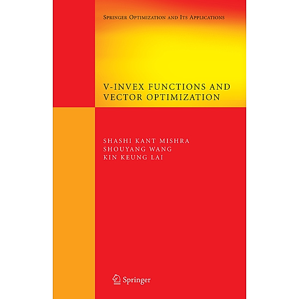 V-Invex Functions and Vector Optimization, Shashi K. Mishra, Shou-Yang Wang, Kin Keung Lai