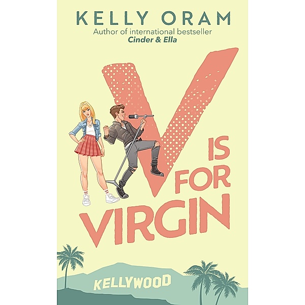 V is for Virgin (Kellywood, #1) / Kellywood, Kelly Oram