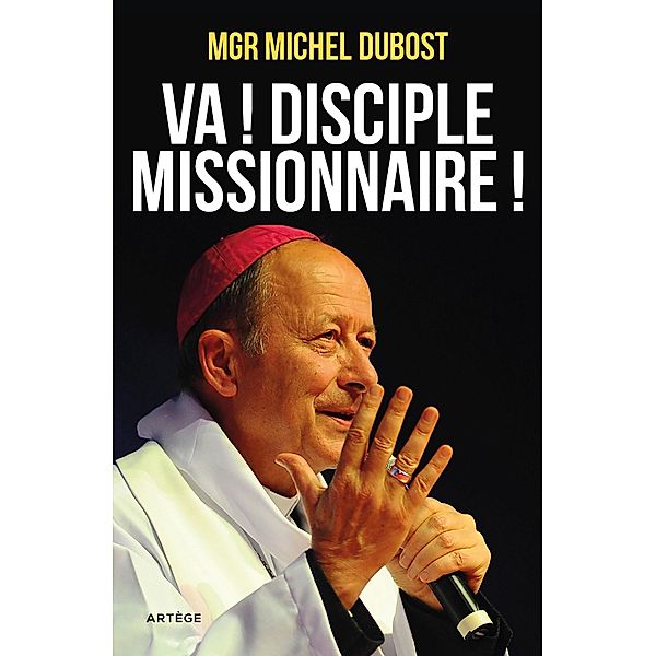 Va ! Disciple-missionnaire !, Mgr Michel Dubost