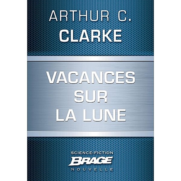 Vacances sur la Lune / Brage, Arthur C. Clarke