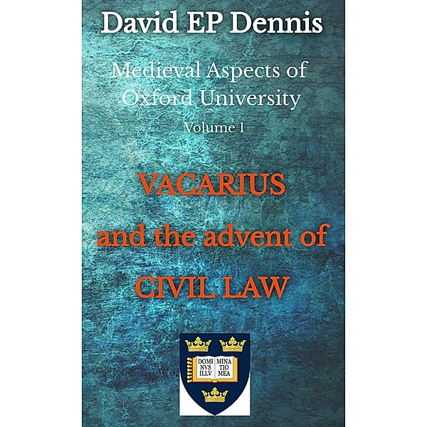 Vacarius and the Advent of Civil Law (Medieval Oxford, #1) / Medieval Oxford, David Ep Dennis