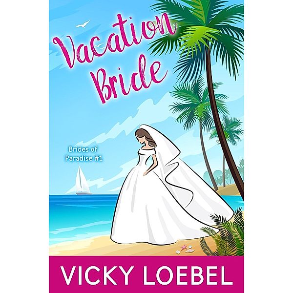 Vacation Bride (Brides of Paradise, #1) / Brides of Paradise, Vicky Loebel