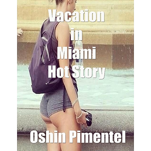 Vacation In Miami Hot Story, Oshin Pimentel