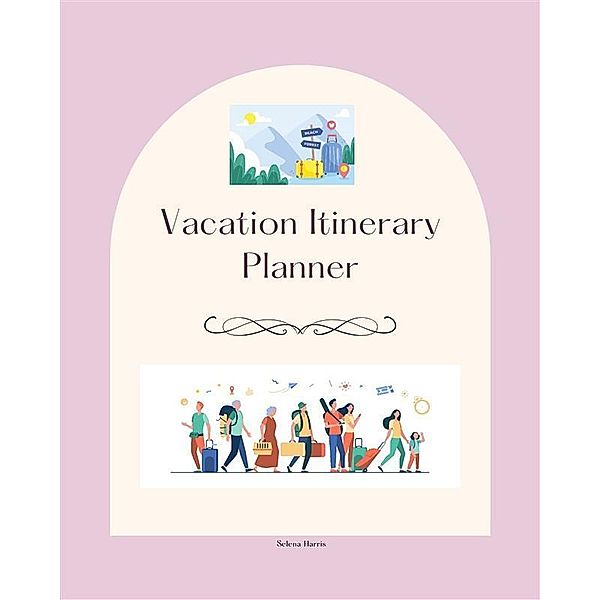 Vacation Itinerary Planner, Selena Harris